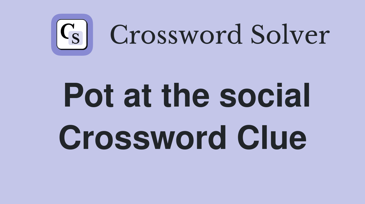 Pot at the social Crossword Clue