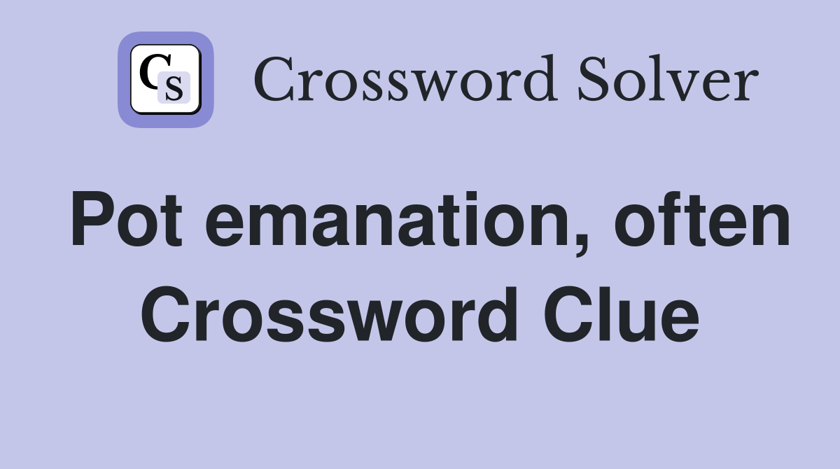 Pot emanation, often Crossword Clue