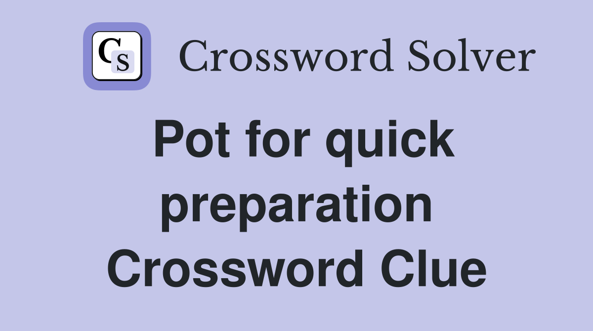 Pot for quick preparation Crossword Clue
