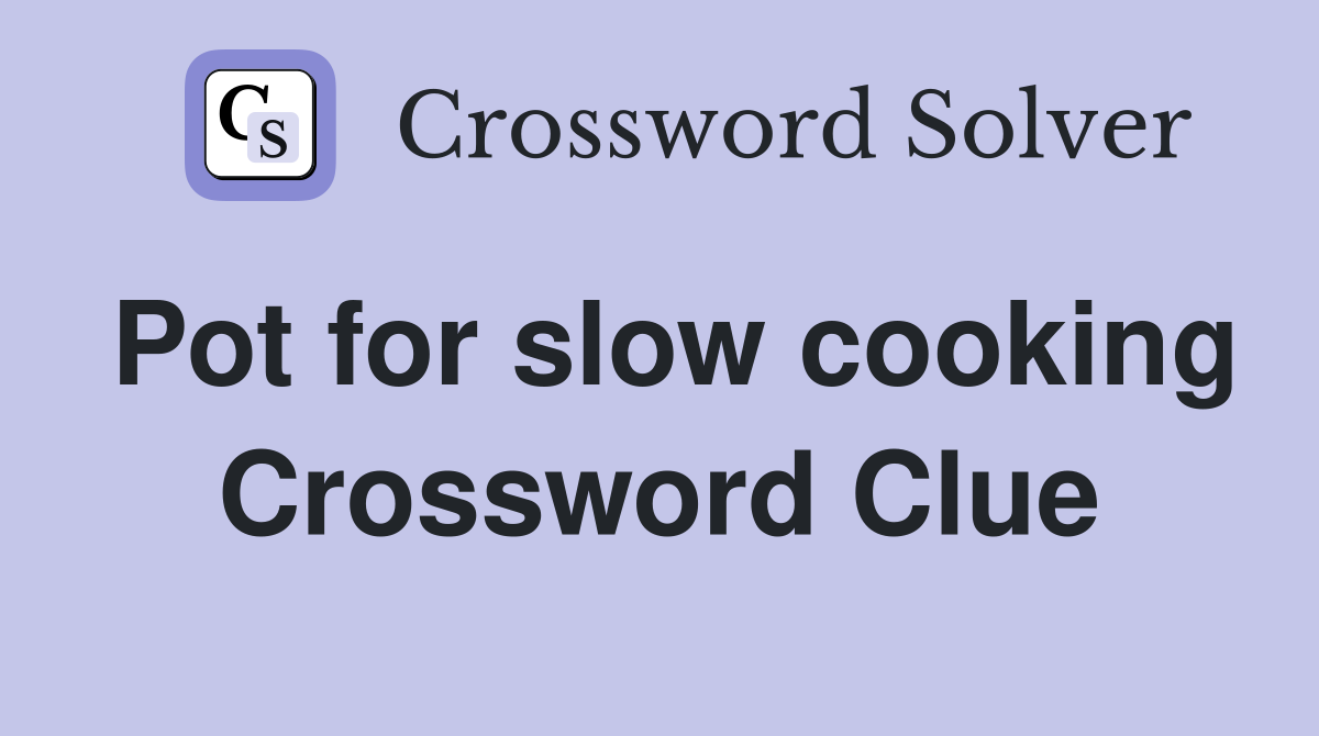 Pot for slow cooking Crossword Clue