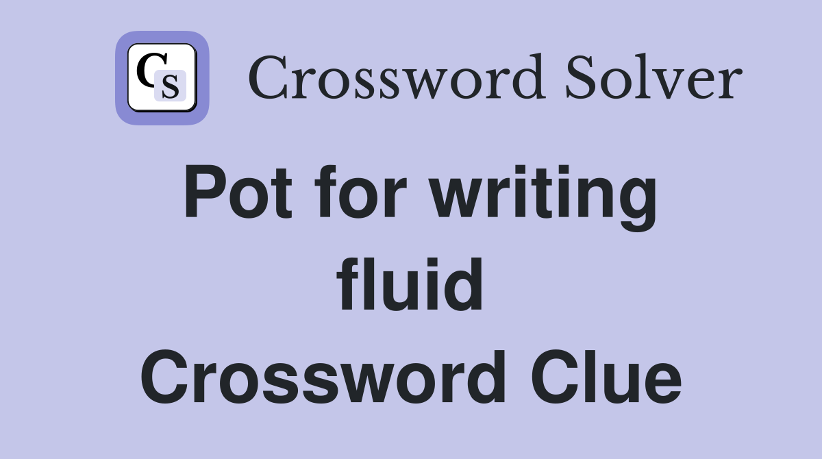 Pot for writing fluid Crossword Clue