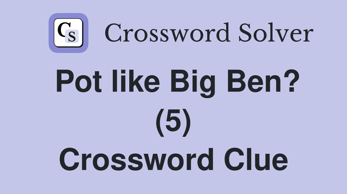 Pot like Big Ben? (5) Crossword Clue