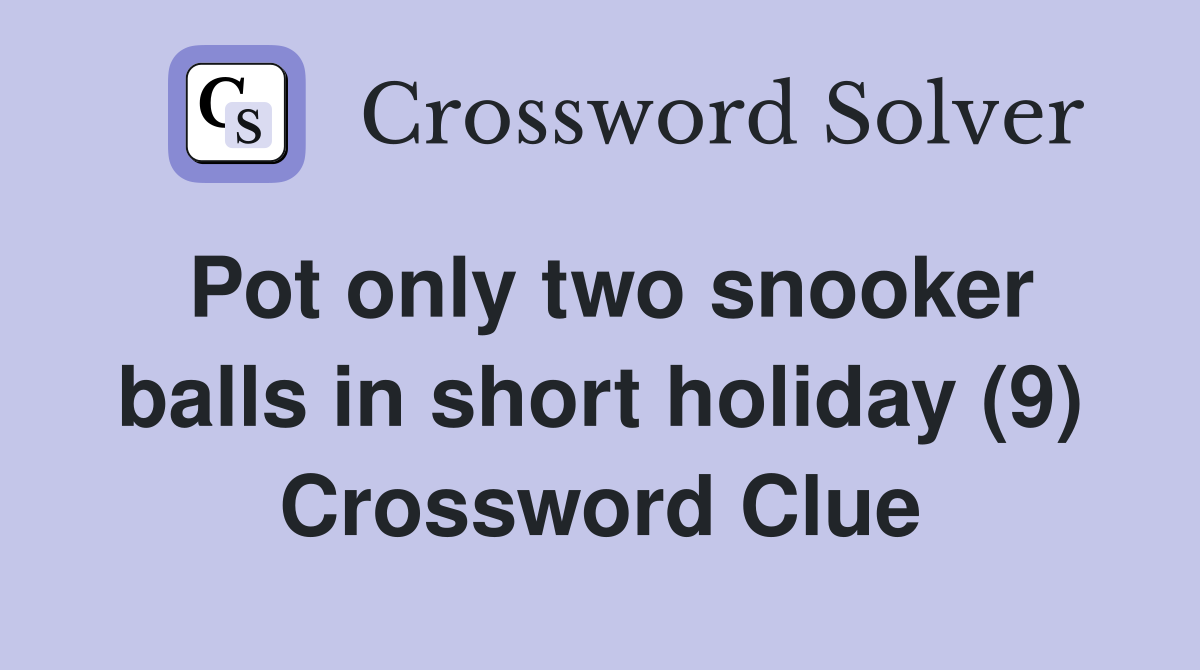 Pot only two snooker balls in short holiday (9) Crossword Clue