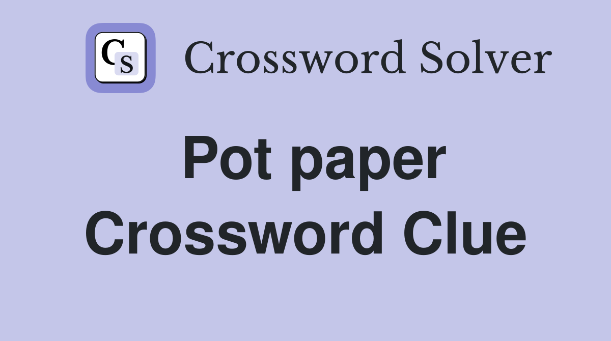 Pot paper Crossword Clue