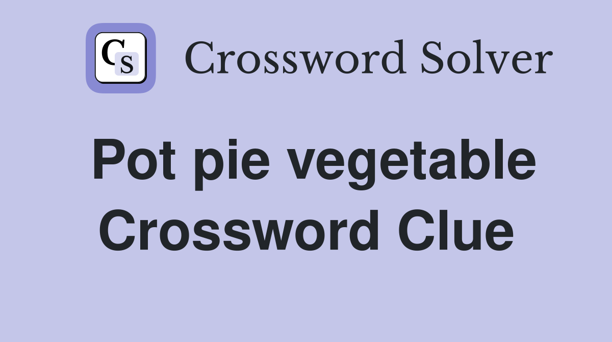 Pot pie vegetable Crossword Clue