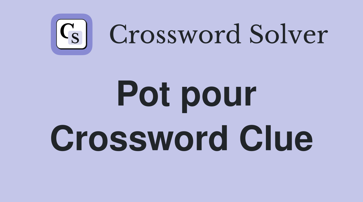 Pot pour Crossword Clue