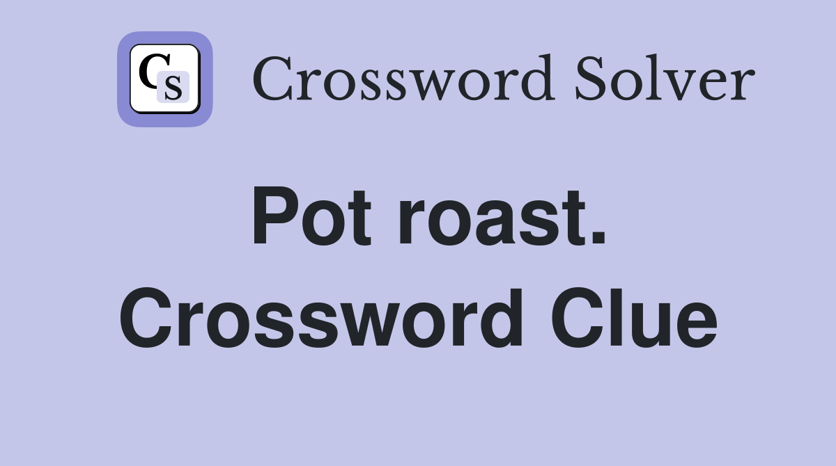 Pot roast. Crossword Clue