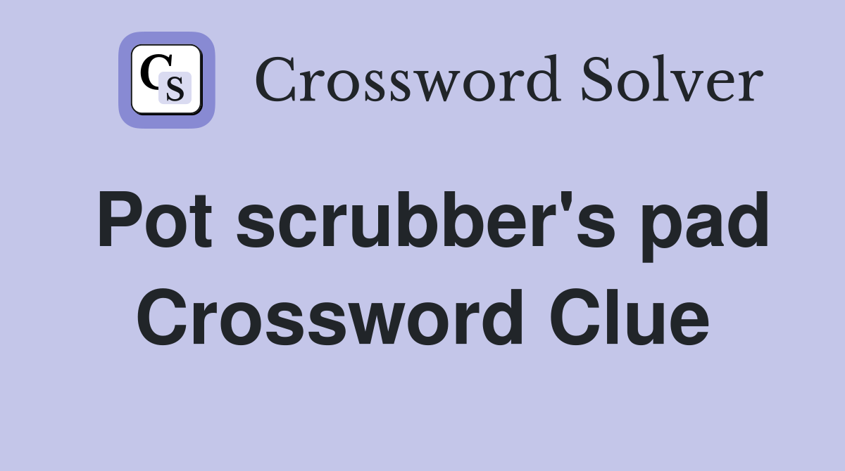 Pot scrubber's pad Crossword Clue