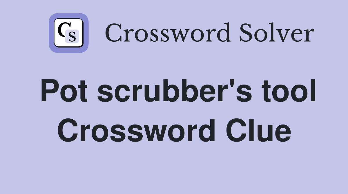 Pot scrubber's tool Crossword Clue