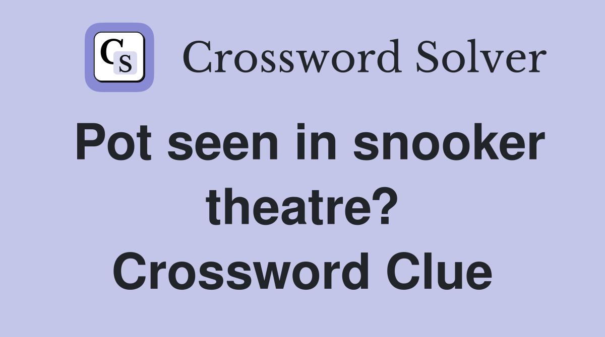 Pot seen in snooker theatre? Crossword Clue