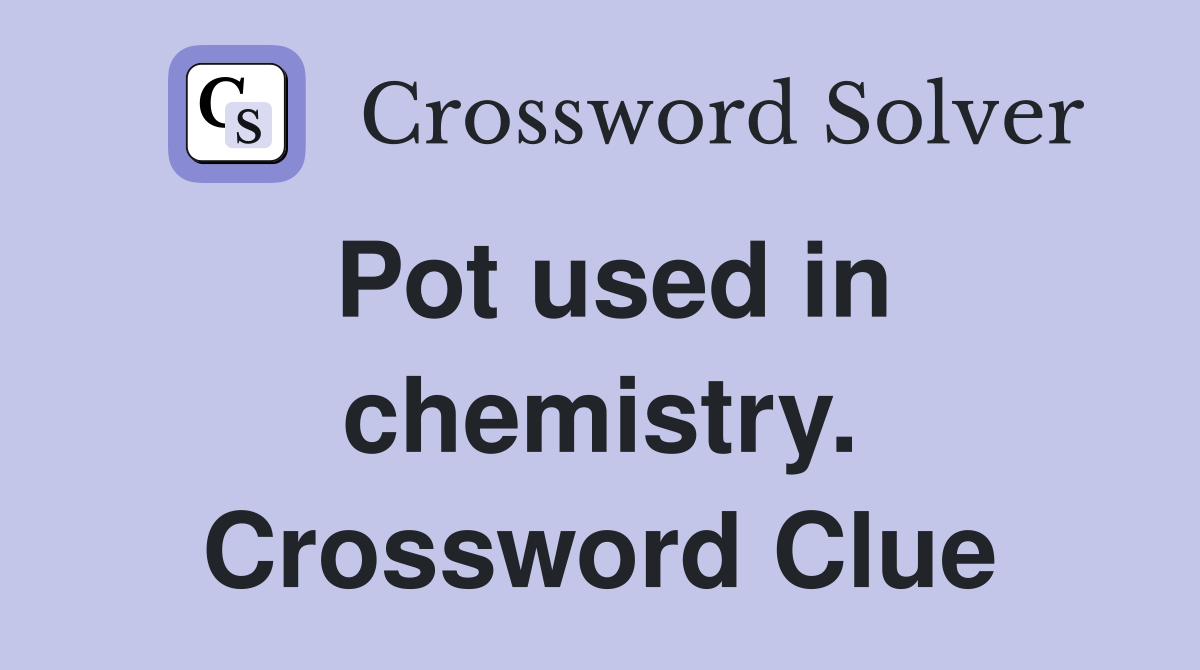 Pot used in chemistry. Crossword Clue