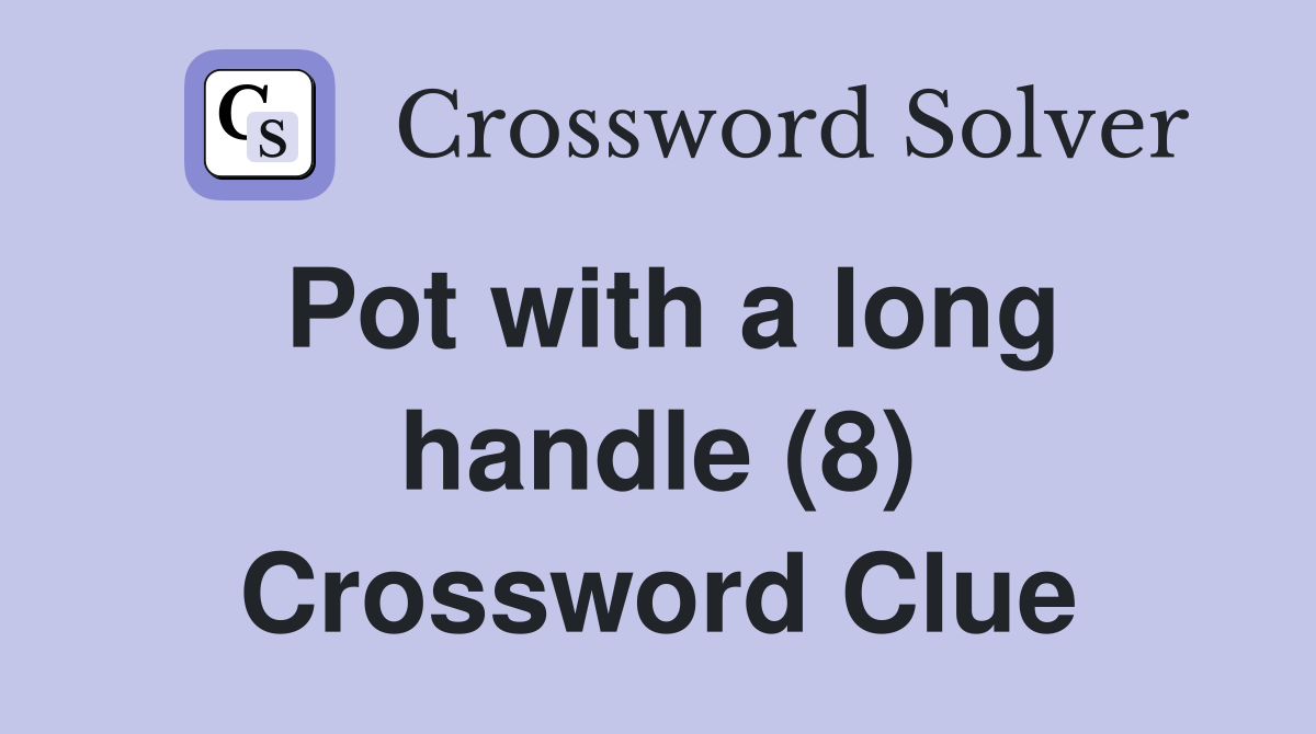 Pot with a long handle (8) Crossword Clue