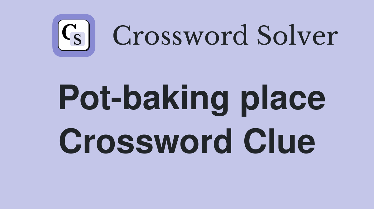 Pot-baking place Crossword Clue