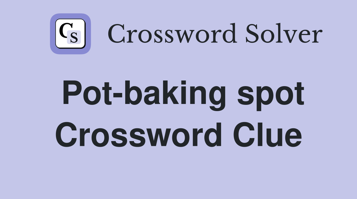 Pot-baking spot Crossword Clue