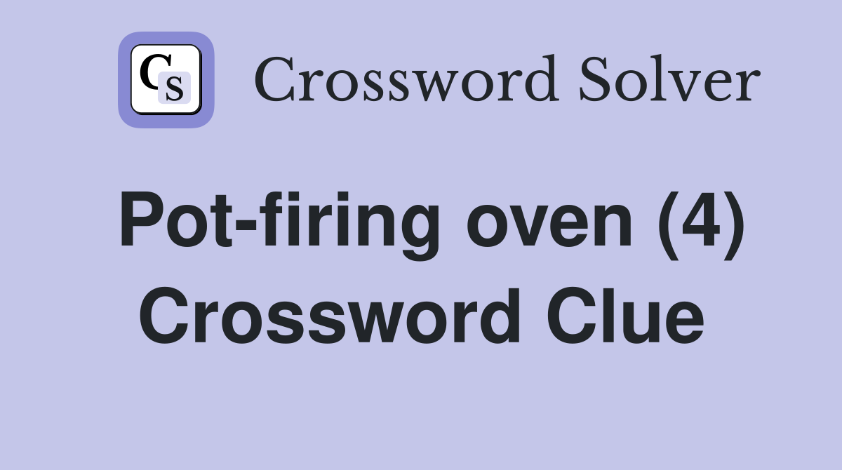 Pot-firing oven (4) Crossword Clue