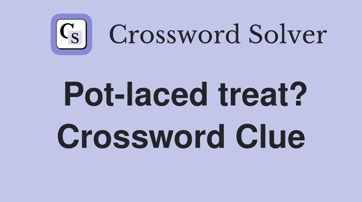 Pot-laced treat? Crossword Clue