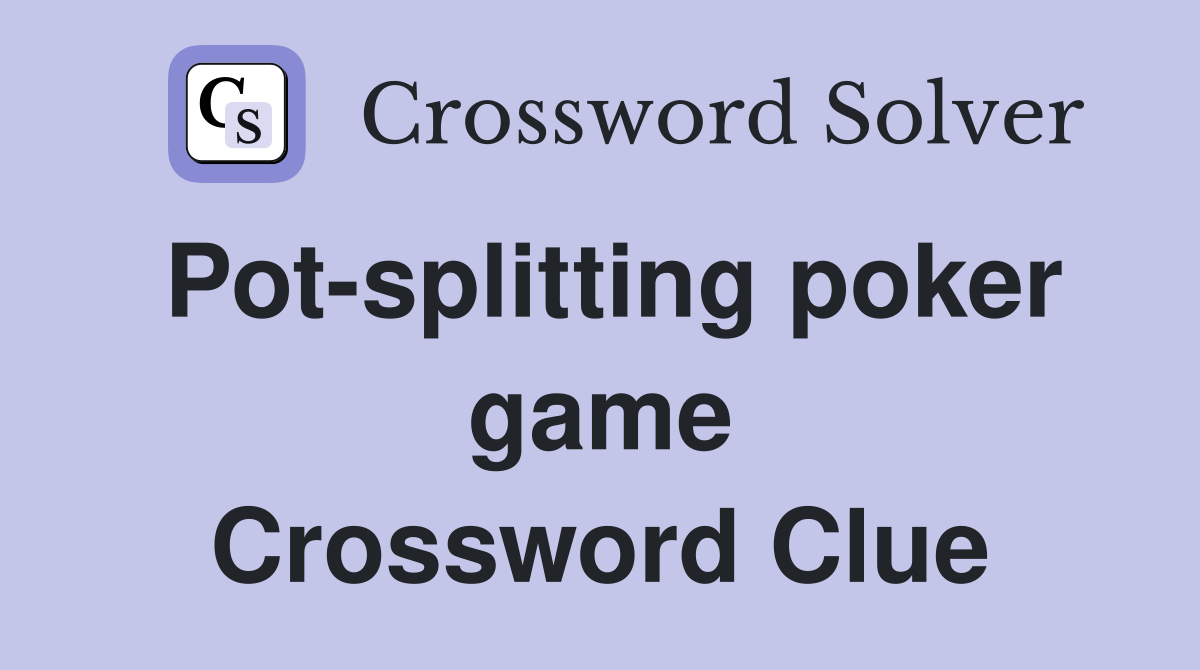 Pot-splitting poker game Crossword Clue