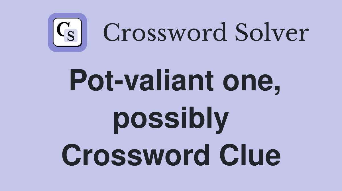 Pot-valiant one, possibly Crossword Clue