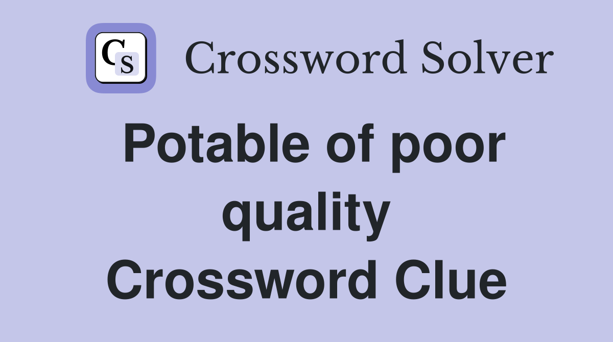 Potable of poor quality Crossword Clue