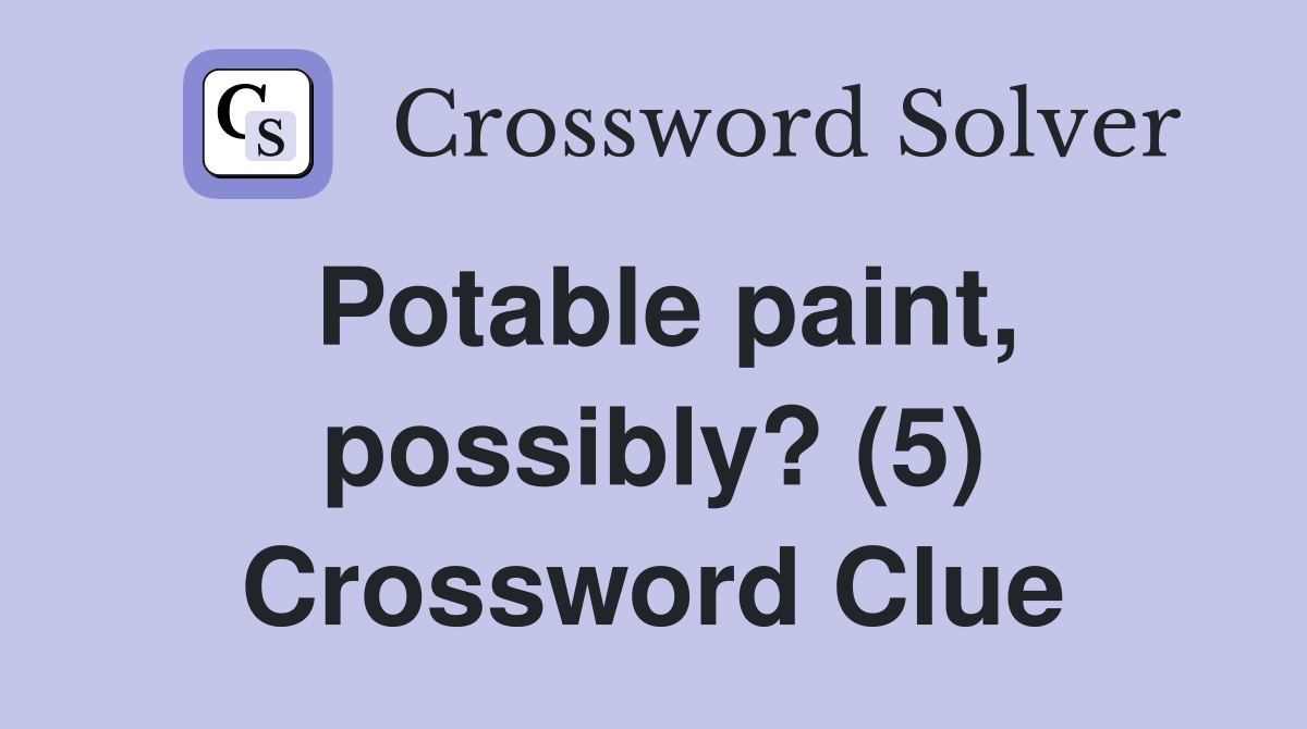 Potable paint, possibly? (5) Crossword Clue