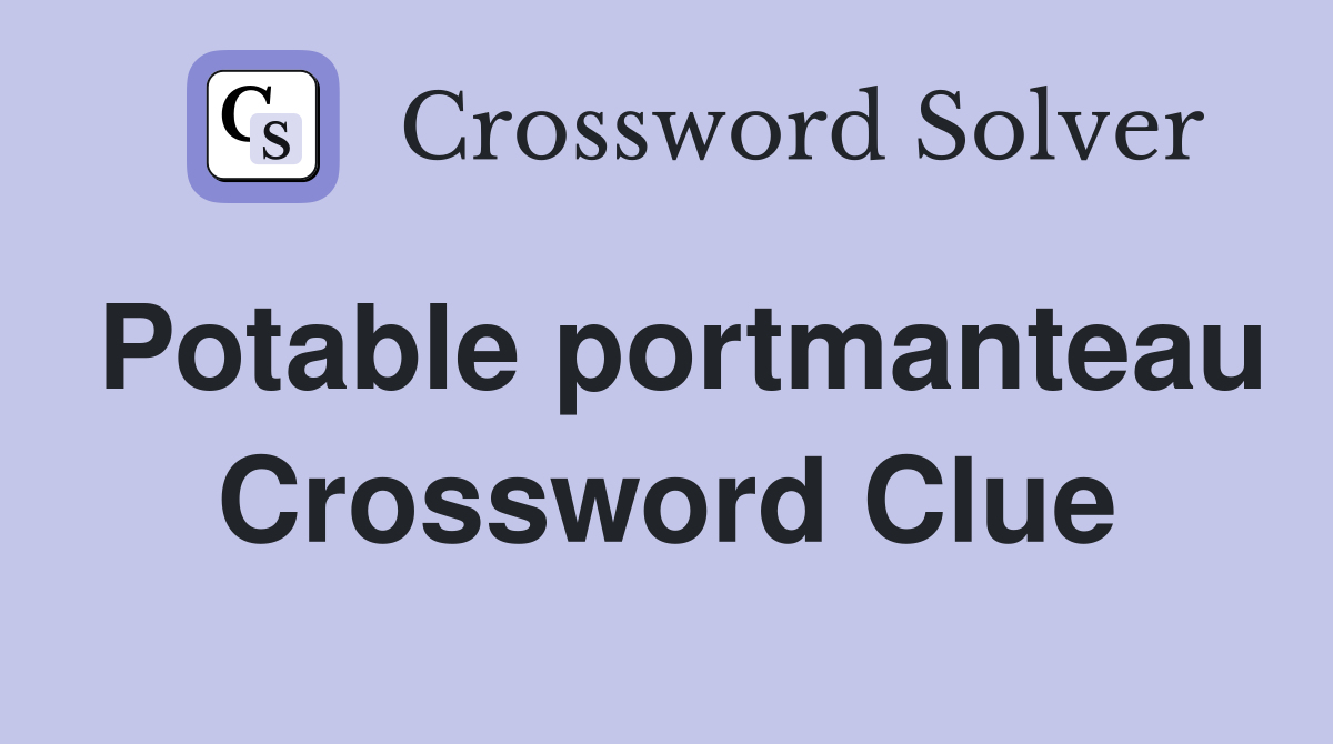 Potable portmanteau Crossword Clue