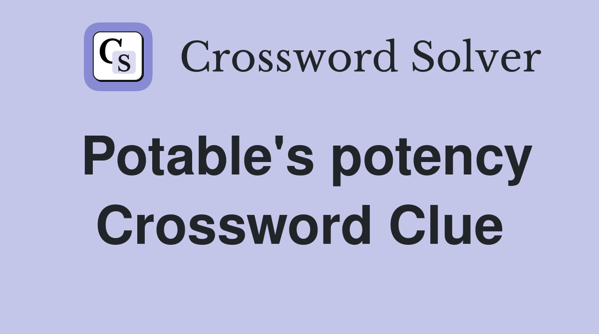 Potable's potency Crossword Clue