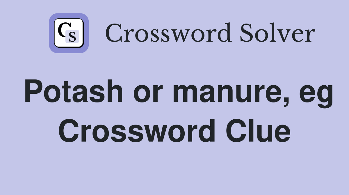 Potash or manure, eg Crossword Clue