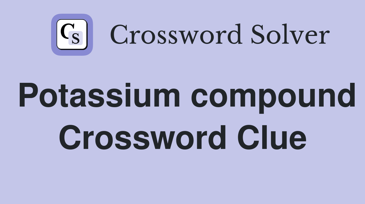 Potassium compound Crossword Clue