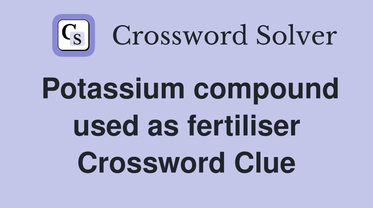 Potassium compound used as fertiliser Crossword Clue