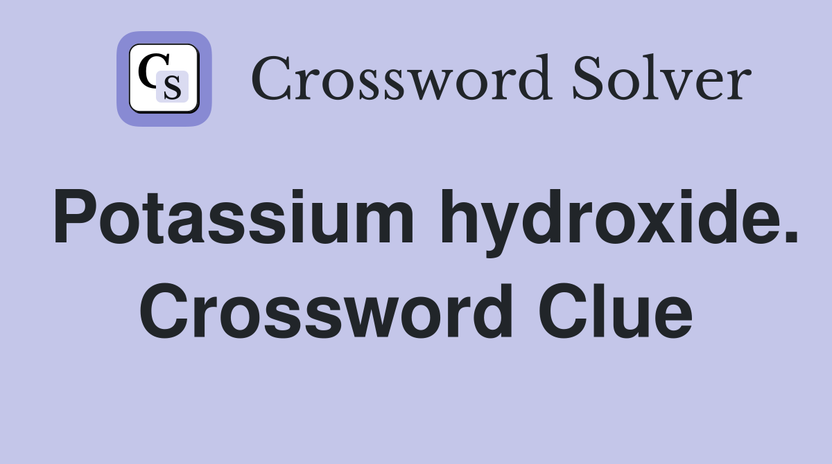 Potassium hydroxide. Crossword Clue