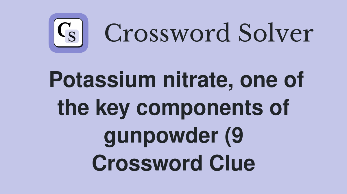 Potassium nitrate one of the key components of gunpowder (9 Potassium nitrate one of the key components of gunpowder (9