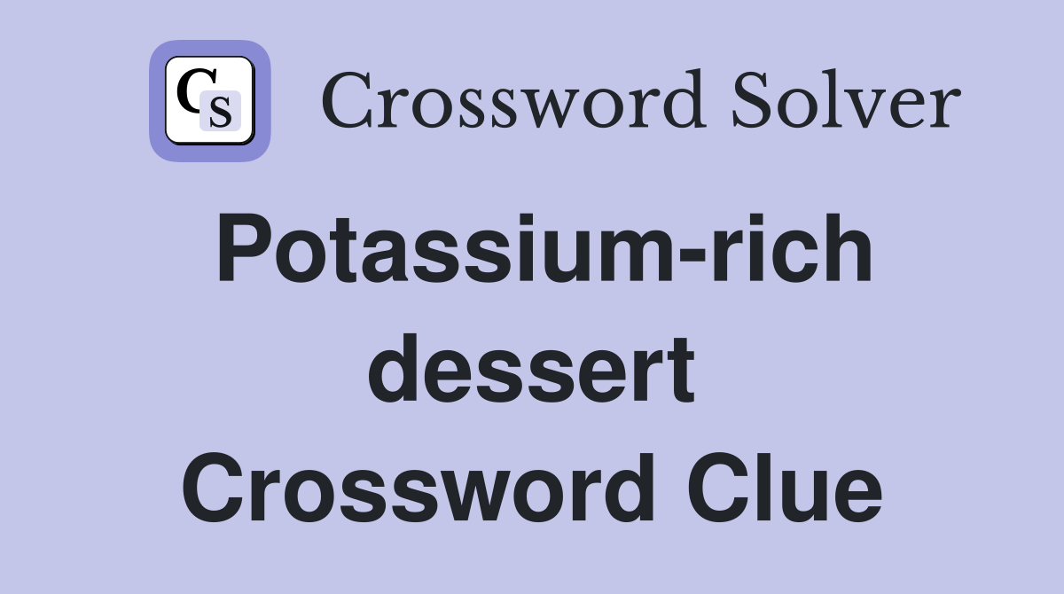 Potassium-rich dessert Crossword Clue