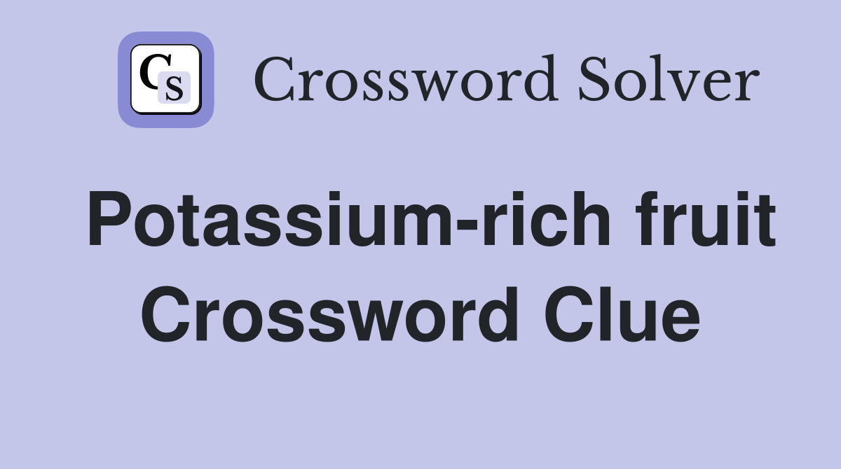 Potassium rich fruit Crossword Clue Answers Crossword Solver