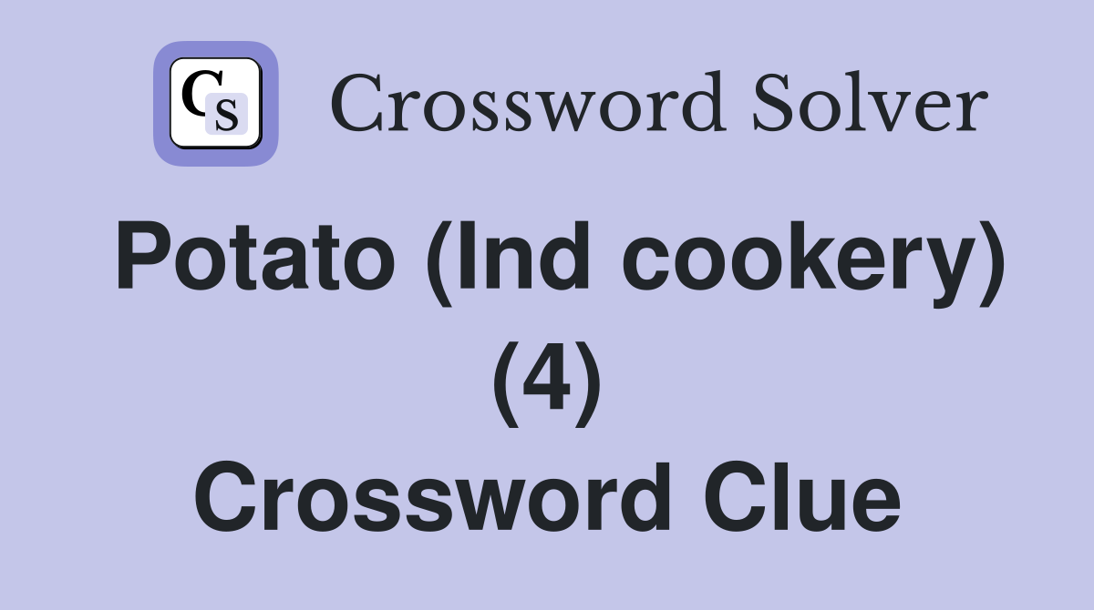 Potato (Ind cookery) (4) Crossword Clue