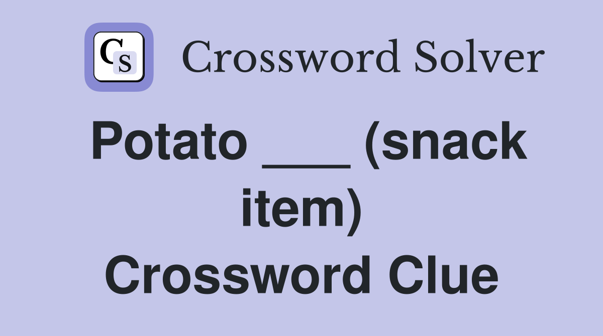 Potato ___ (snack item) Crossword Clue
