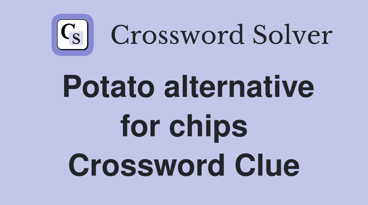 Potato alternative for chips Crossword Clue