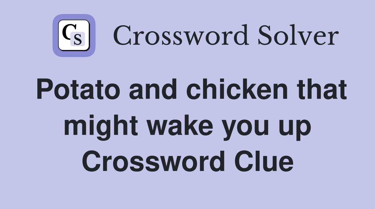 Potato and chicken that might wake you up Crossword Clue