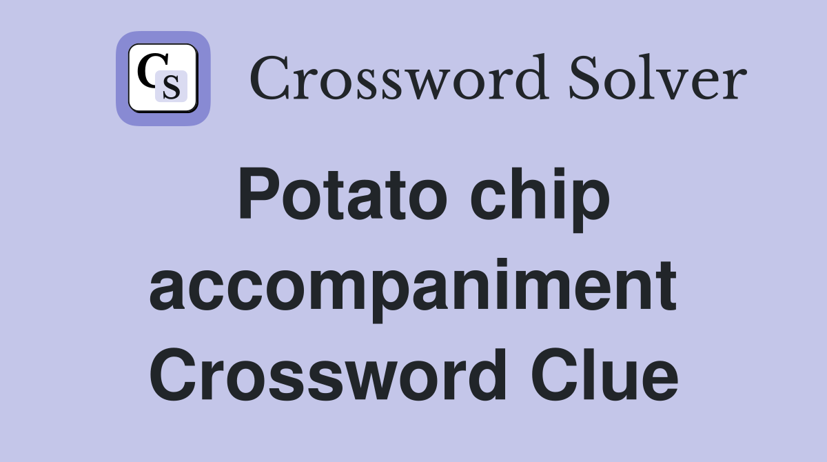 Potato chip accompaniment Crossword Clue