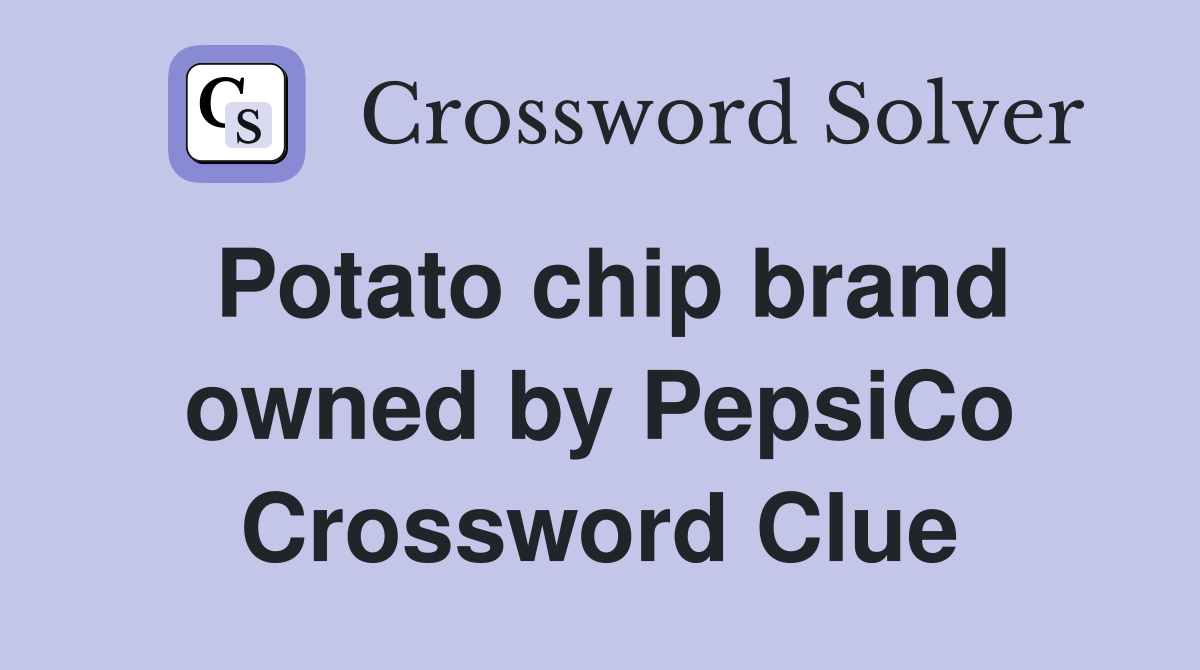 Potato chip brand owned by PepsiCo Crossword Clue