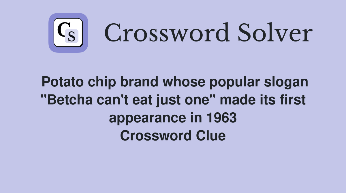 Potato chip brand whose popular slogan "Betcha can't eat just one" made its first appearance in 1963 Crossword Clue
