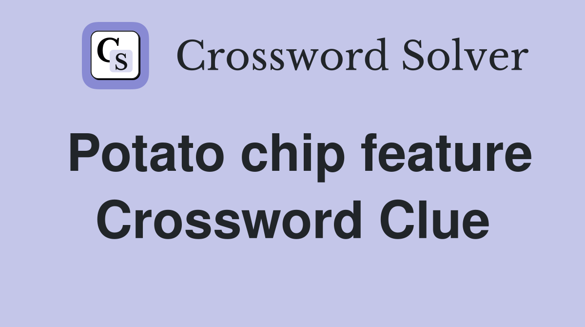 Potato chip feature Crossword Clue