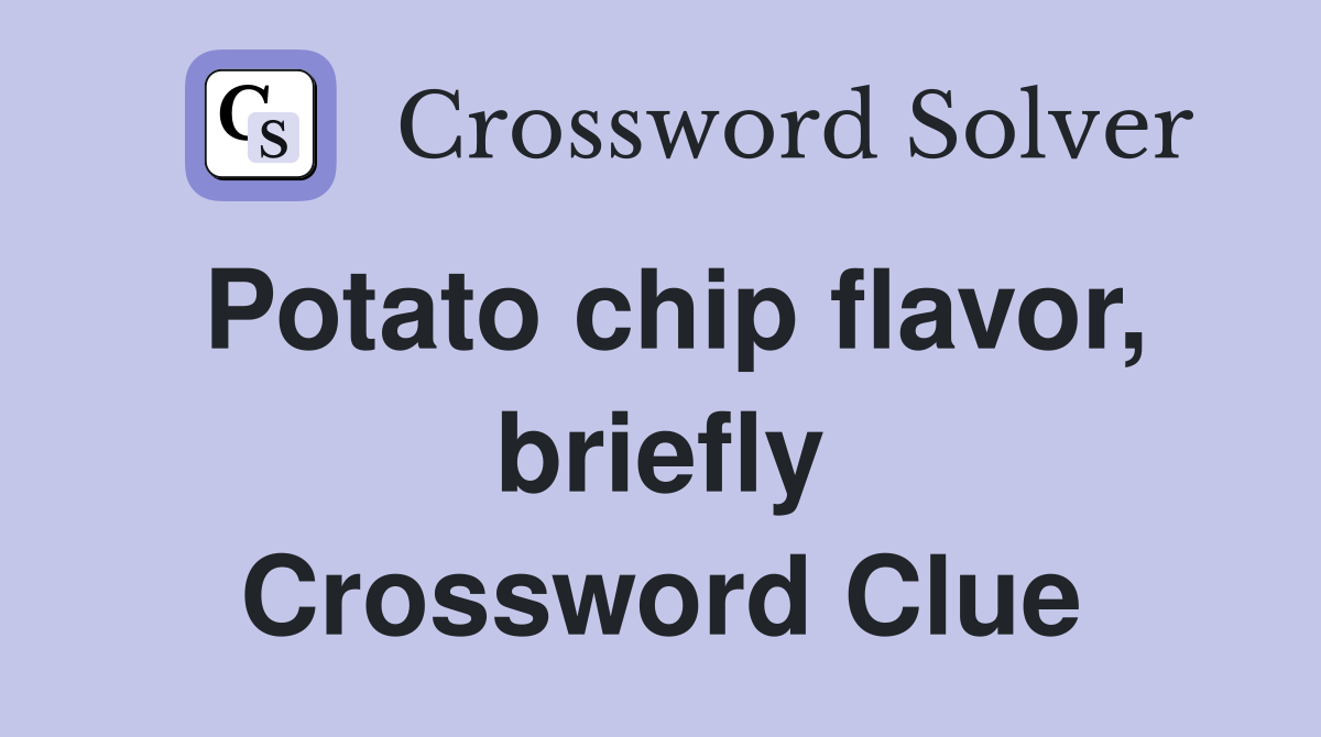 Potato chip flavor, briefly Crossword Clue