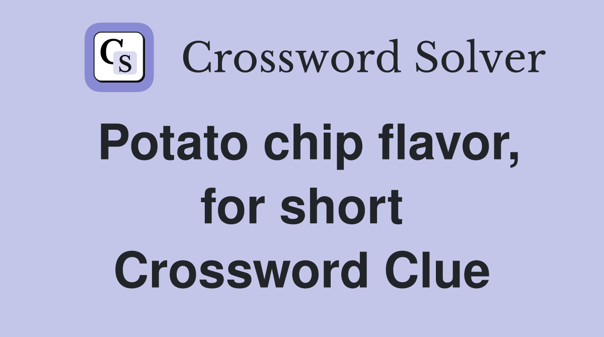 Potato chip flavor, for short Crossword Clue
