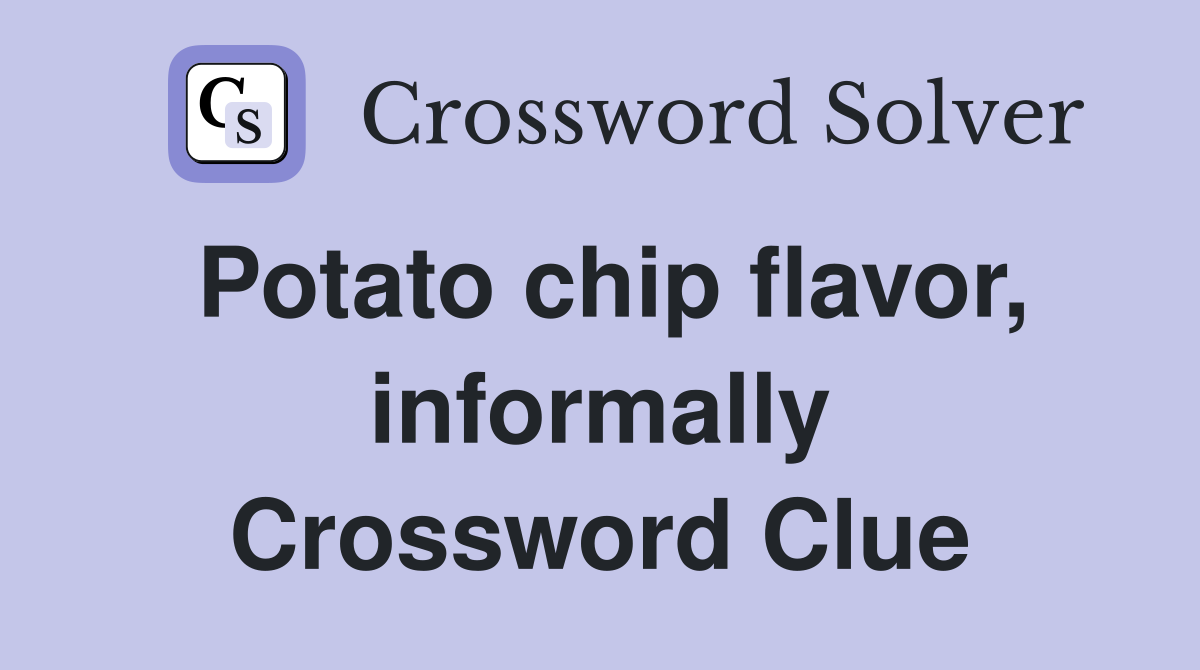 Potato chip flavor, informally Crossword Clue