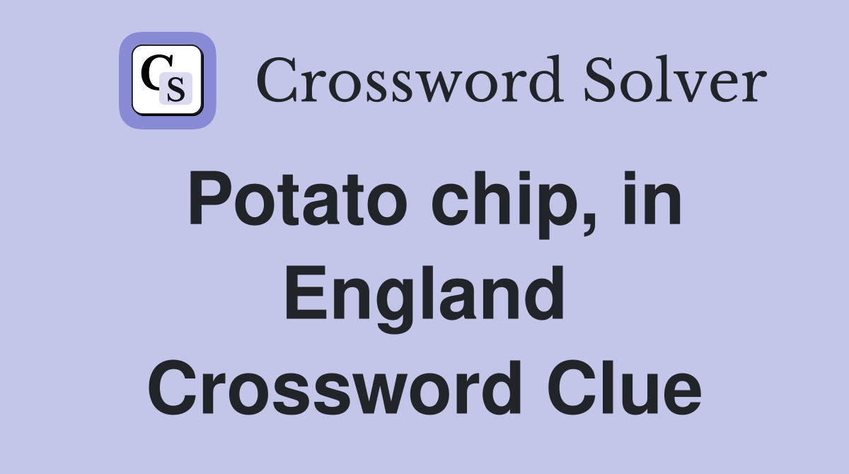Potato chip, in England Crossword Clue