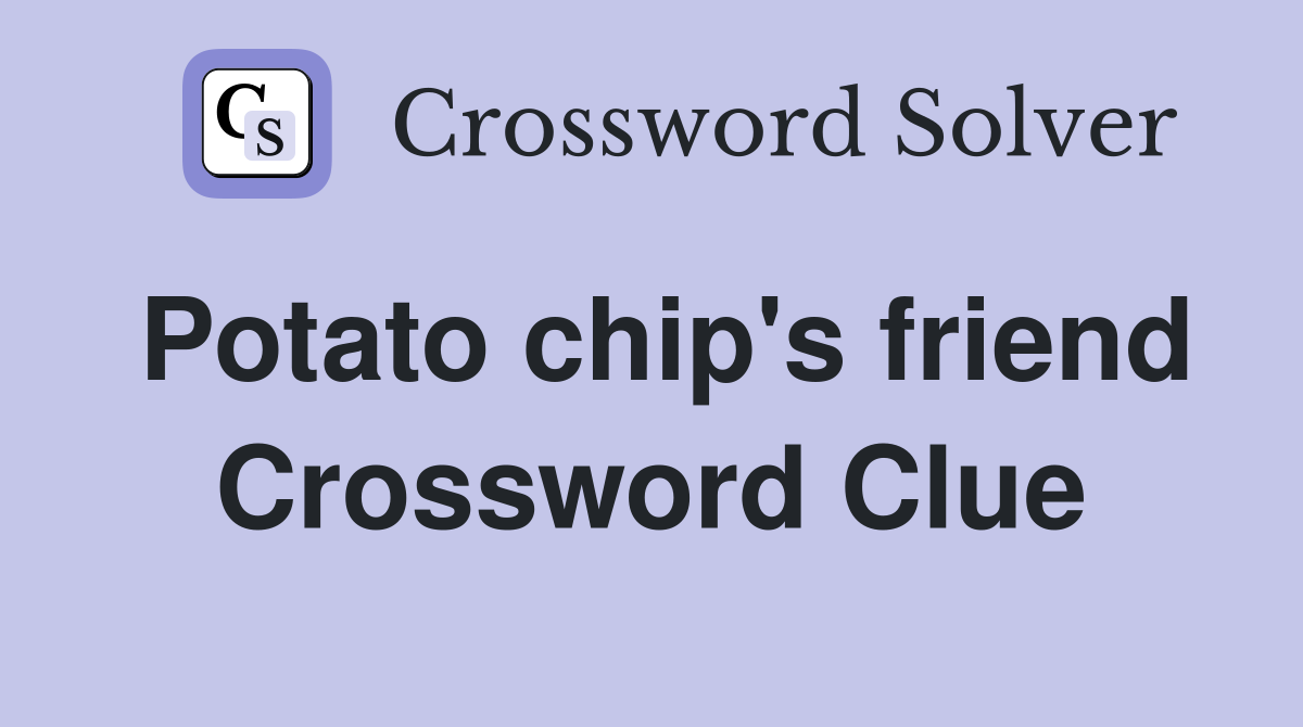 Potato chip's friend Crossword Clue