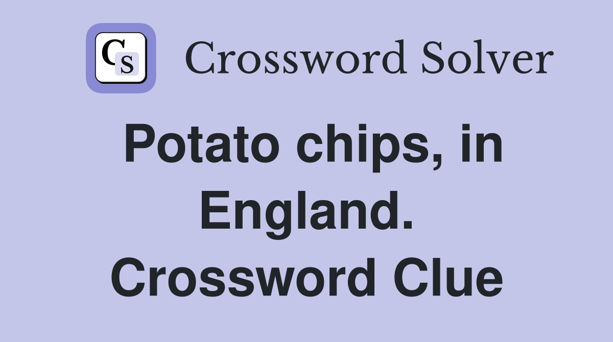 Potato chips, in England. Crossword Clue