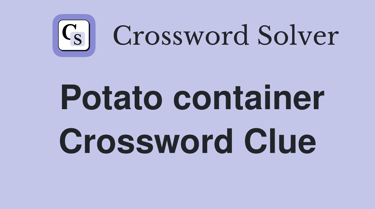 Potato container Crossword Clue