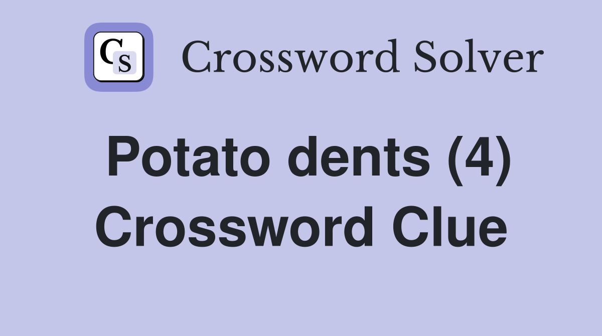 Potato dents (4) Crossword Clue
