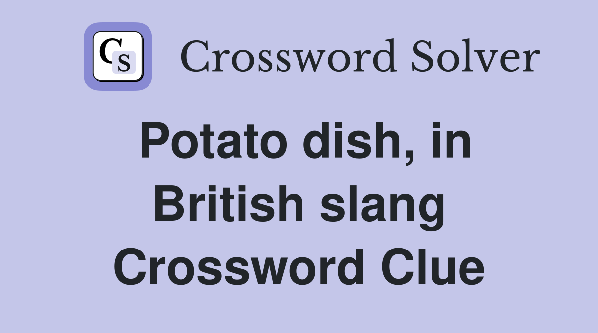 Potato dish, in British slang Crossword Clue